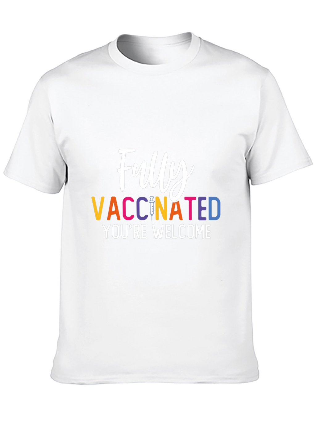 Fully Vaccinated T-Shirt - Youre Welcome