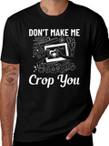 Dont Make Me Crop You T-Shirt