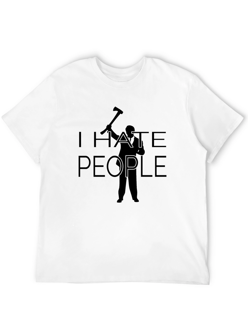 I Hate People Axe Humor T-Shirt