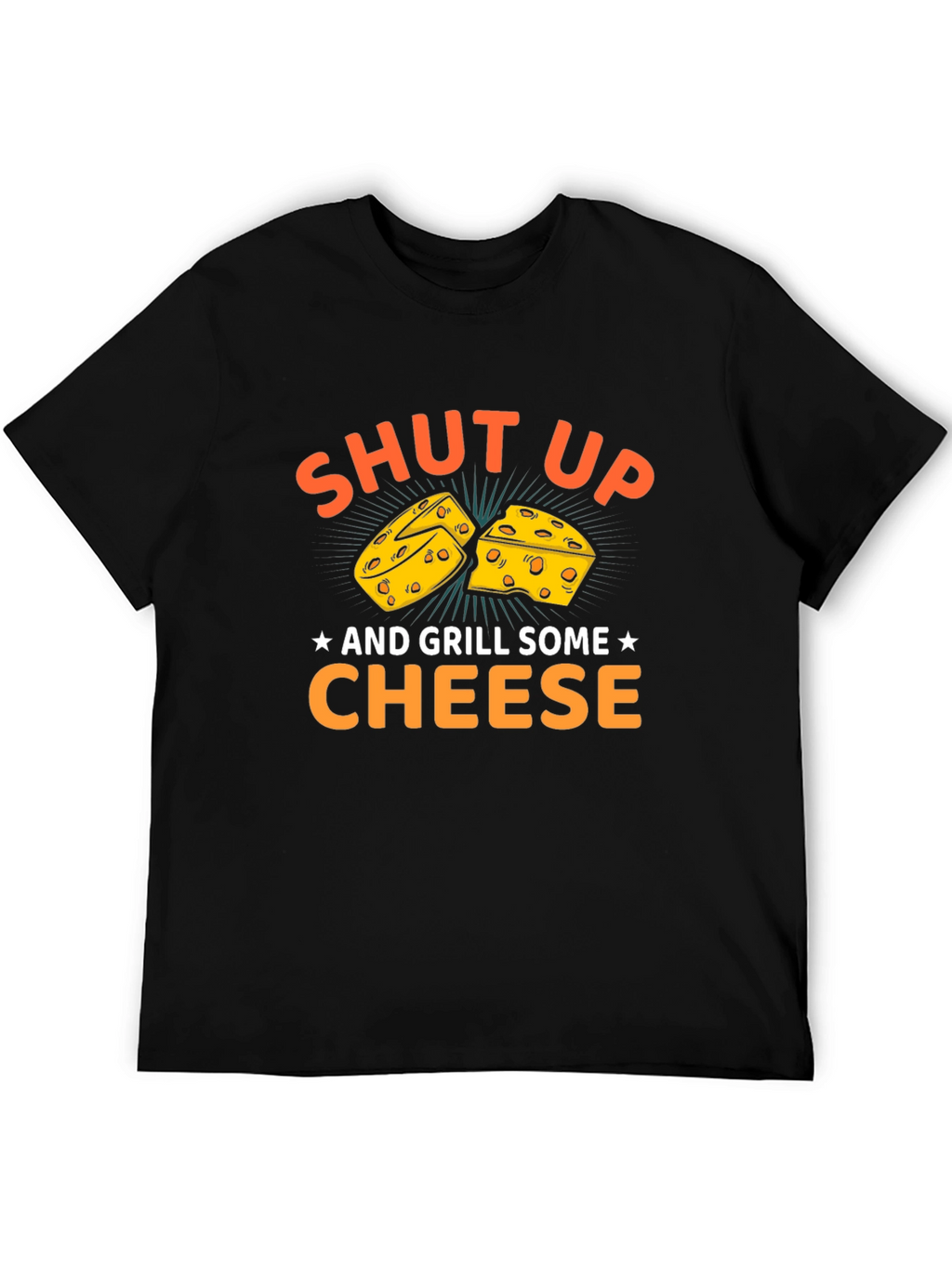 Shut Up and Grill Some Cheese T-Shirt
