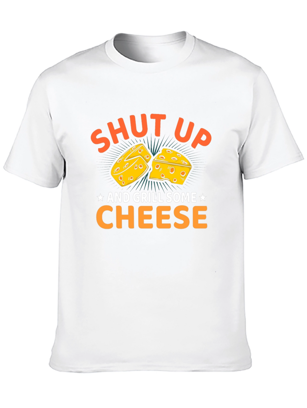 Shut Up and Grill Some Cheese T-Shirt