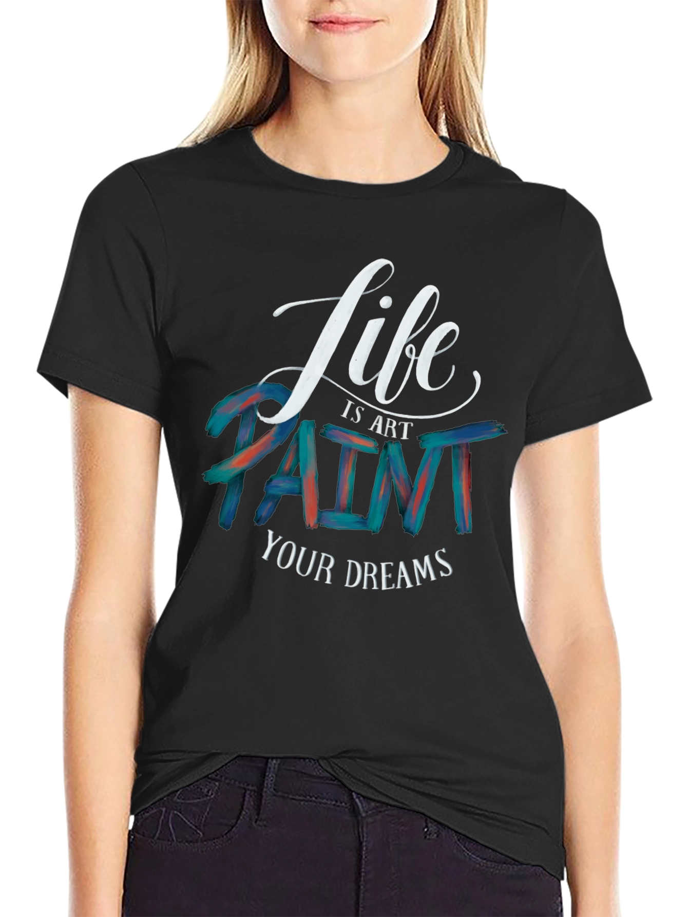 Life is Art Paint Your Dreams Graphic Tee