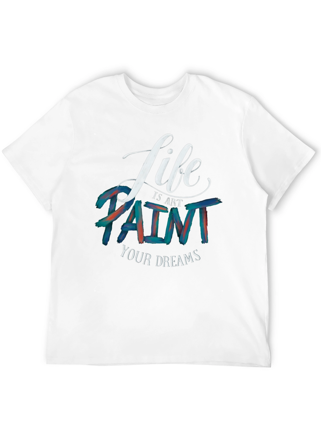 Life is Art Paint Your Dreams Graphic Tee