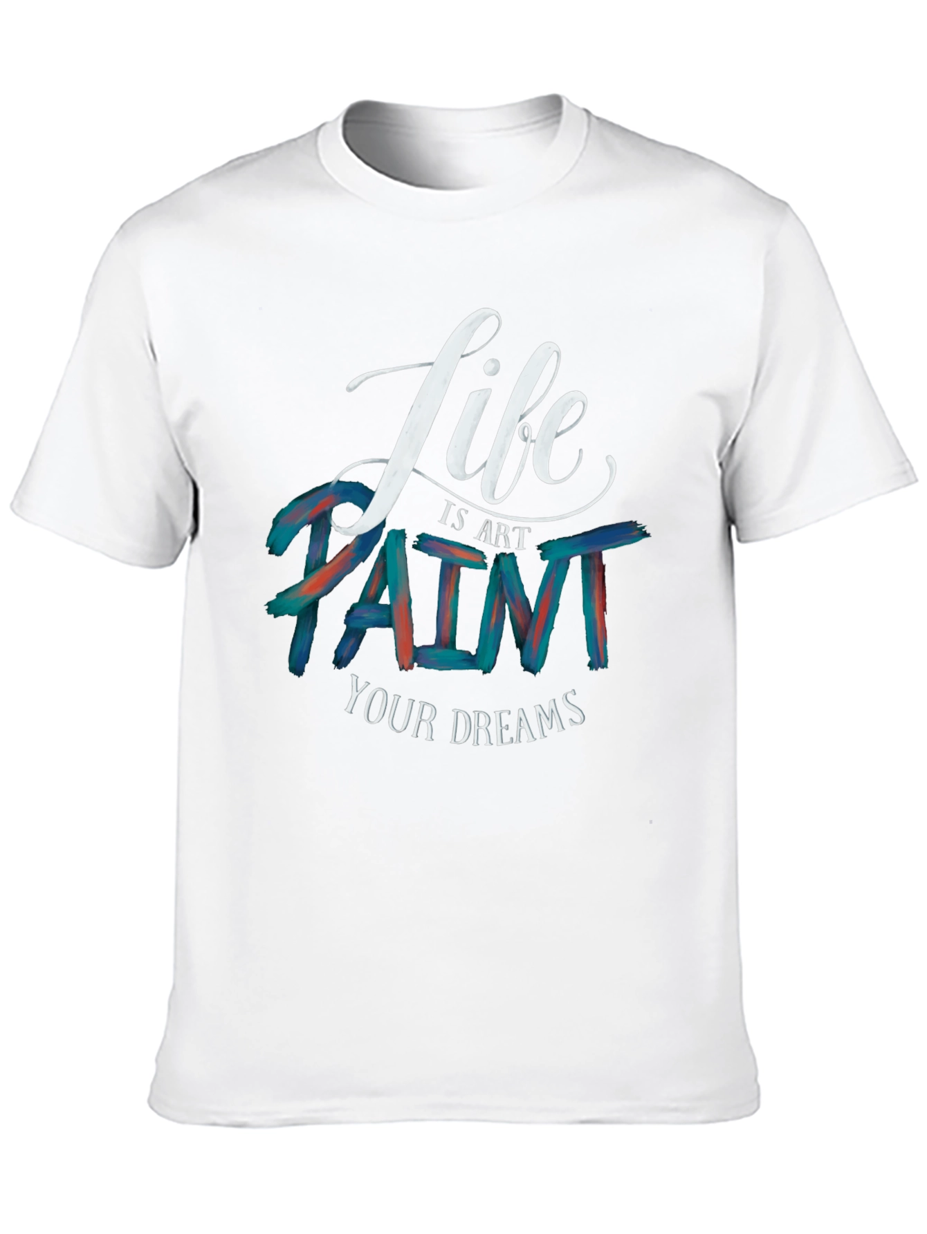 Life is Art Paint Your Dreams Graphic Tee