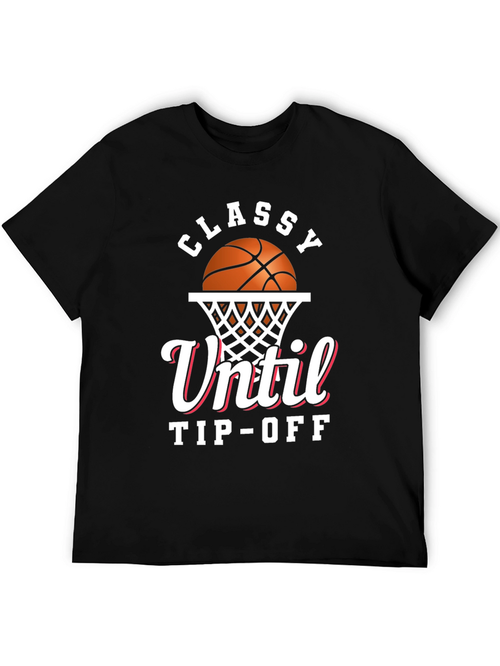 Classy Until Tip-Off Basketball Graphic T-Shirt