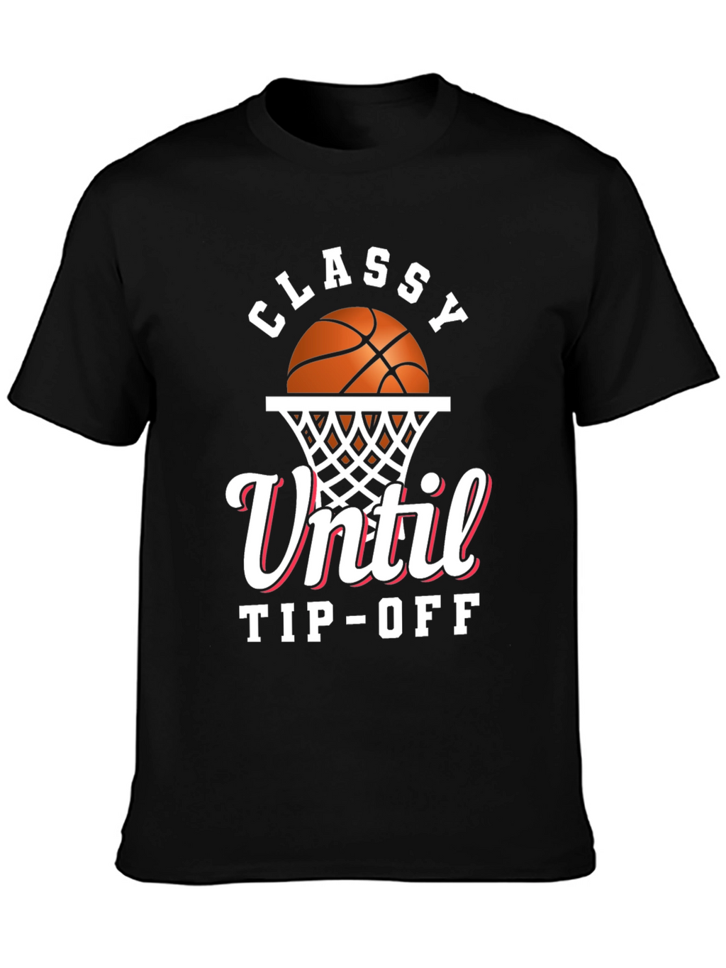 Classy Until Tip-Off Basketball Graphic T-Shirt