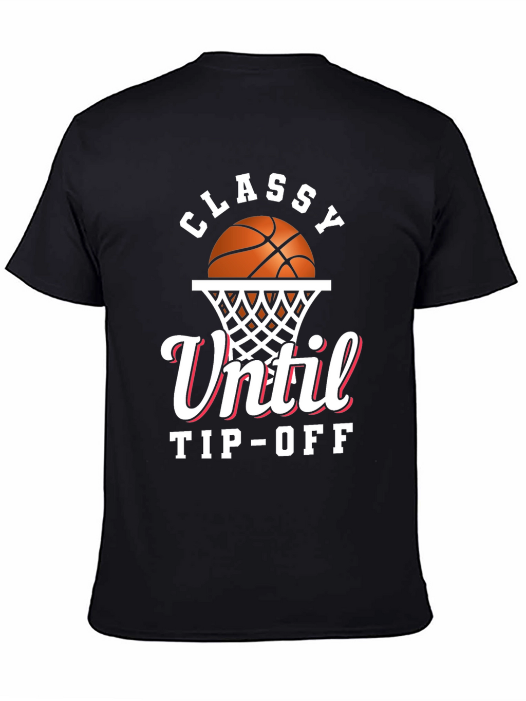 Classy Until Tip-Off Basketball Graphic T-Shirt