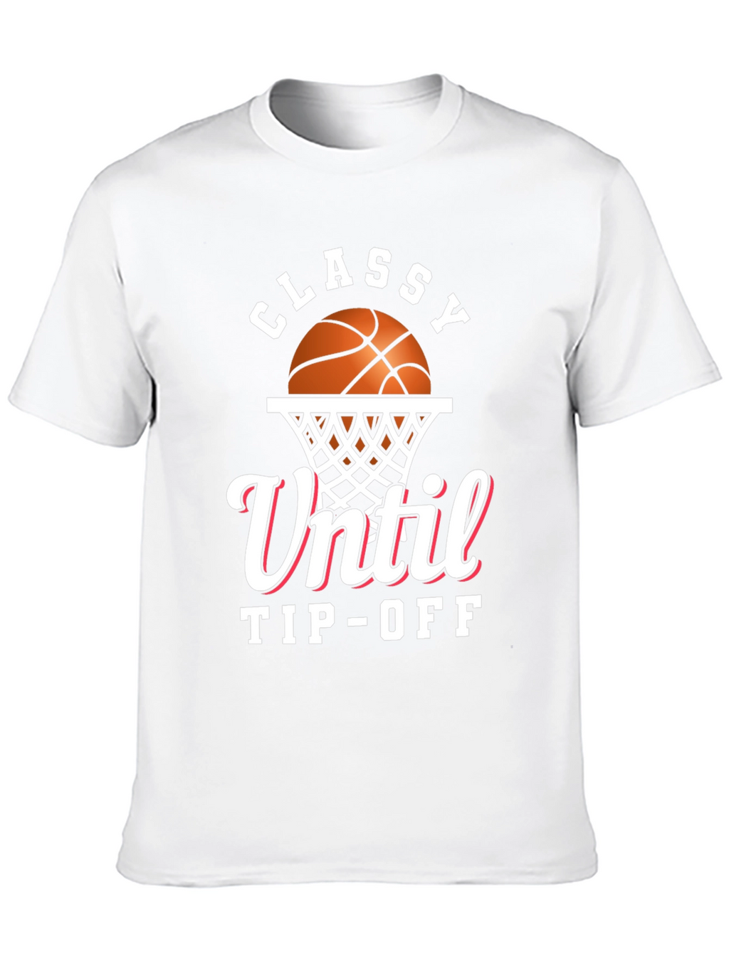 Classy Until Tip-Off Basketball Graphic T-Shirt