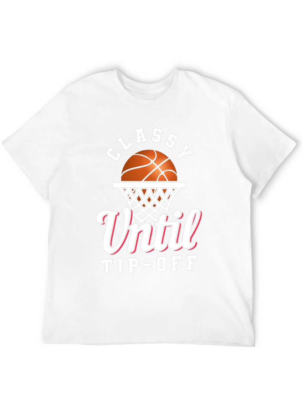 Classy Until Tip-Off Basketball Graphic T-Shirt