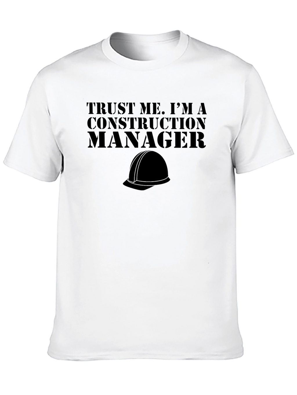 Construction Manager T-Shirt - Trust Me Tee