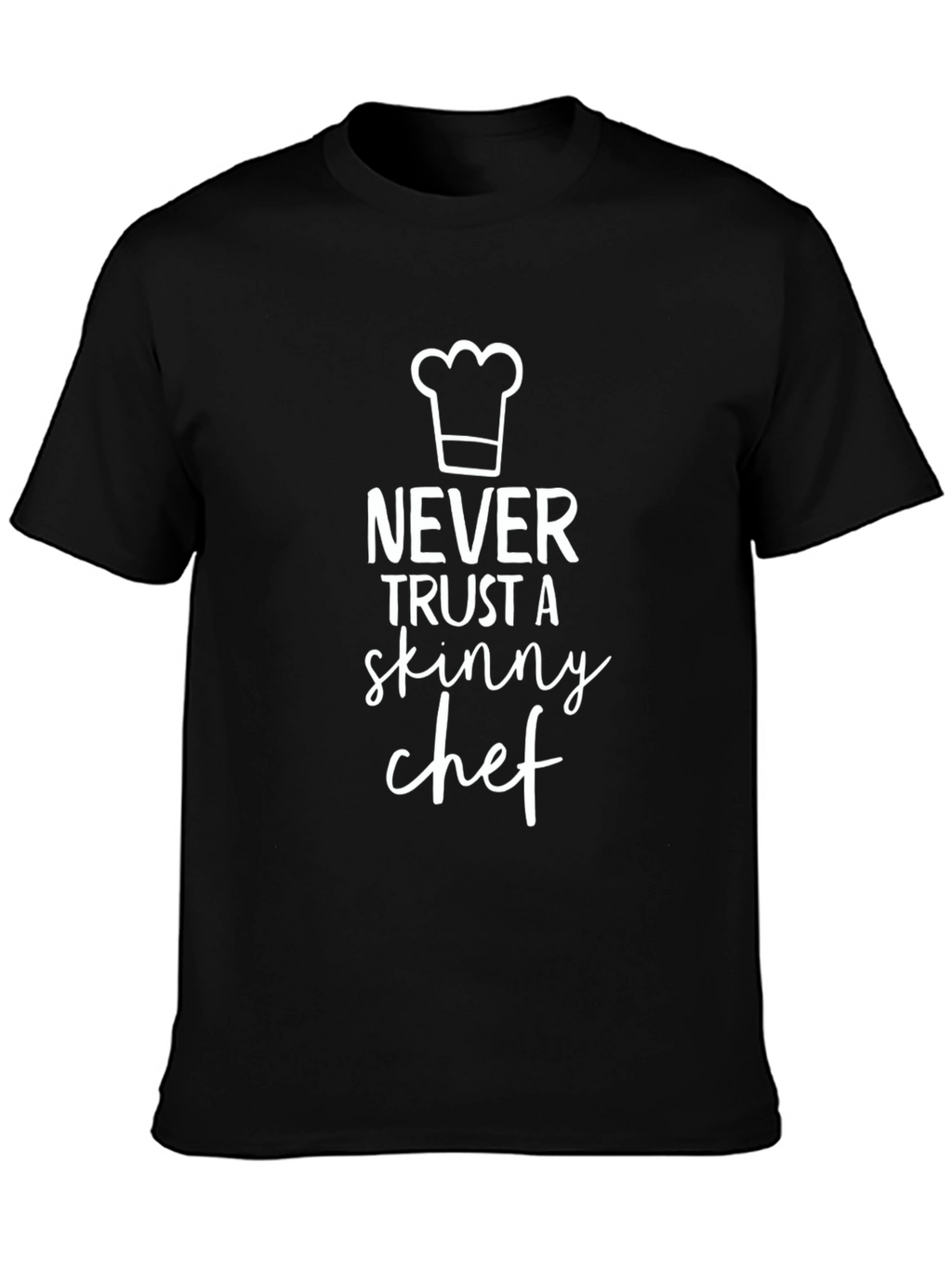 Funny Chef T-Shirt - Never Trust a Skinny Chef