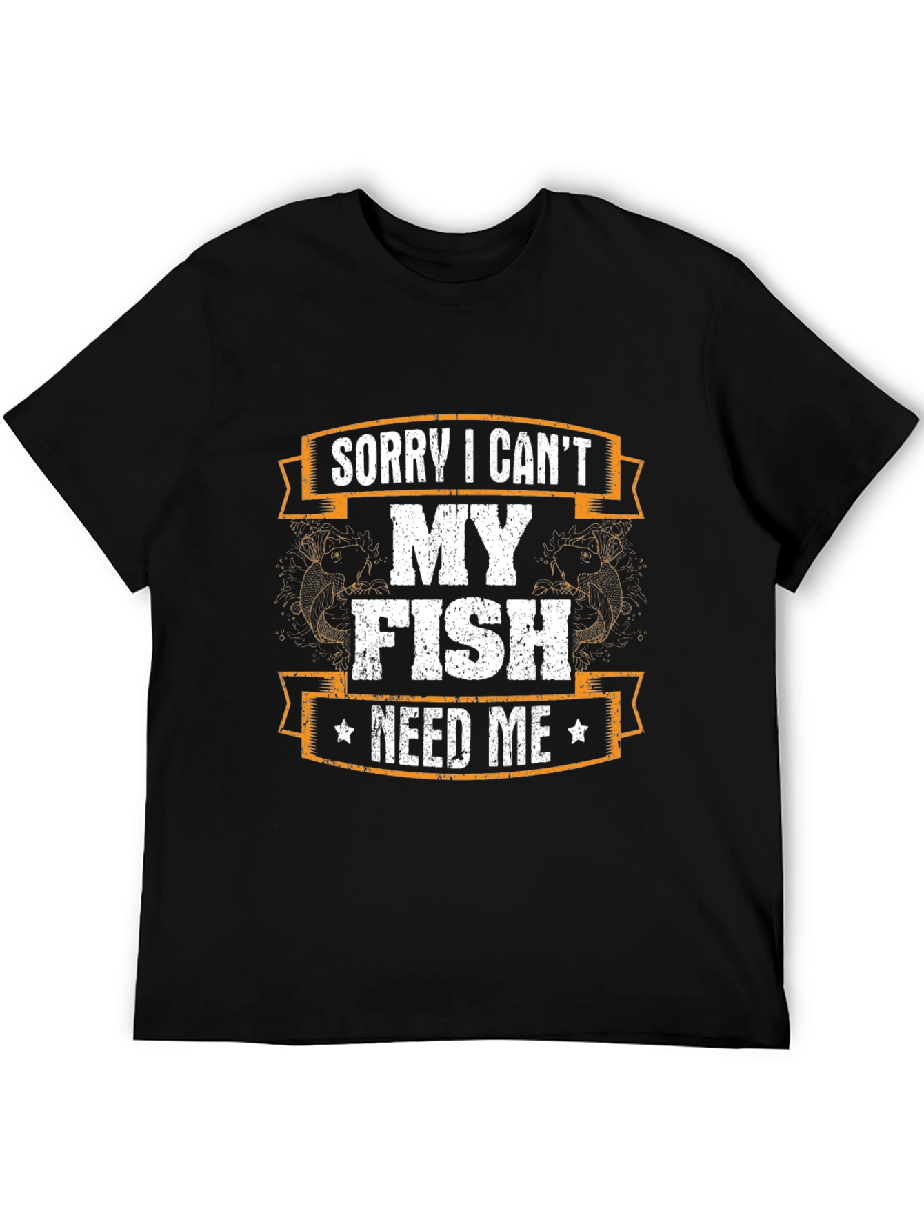 Funny Fishing T-Shirt - Sorry I Cant My Fish Need Me