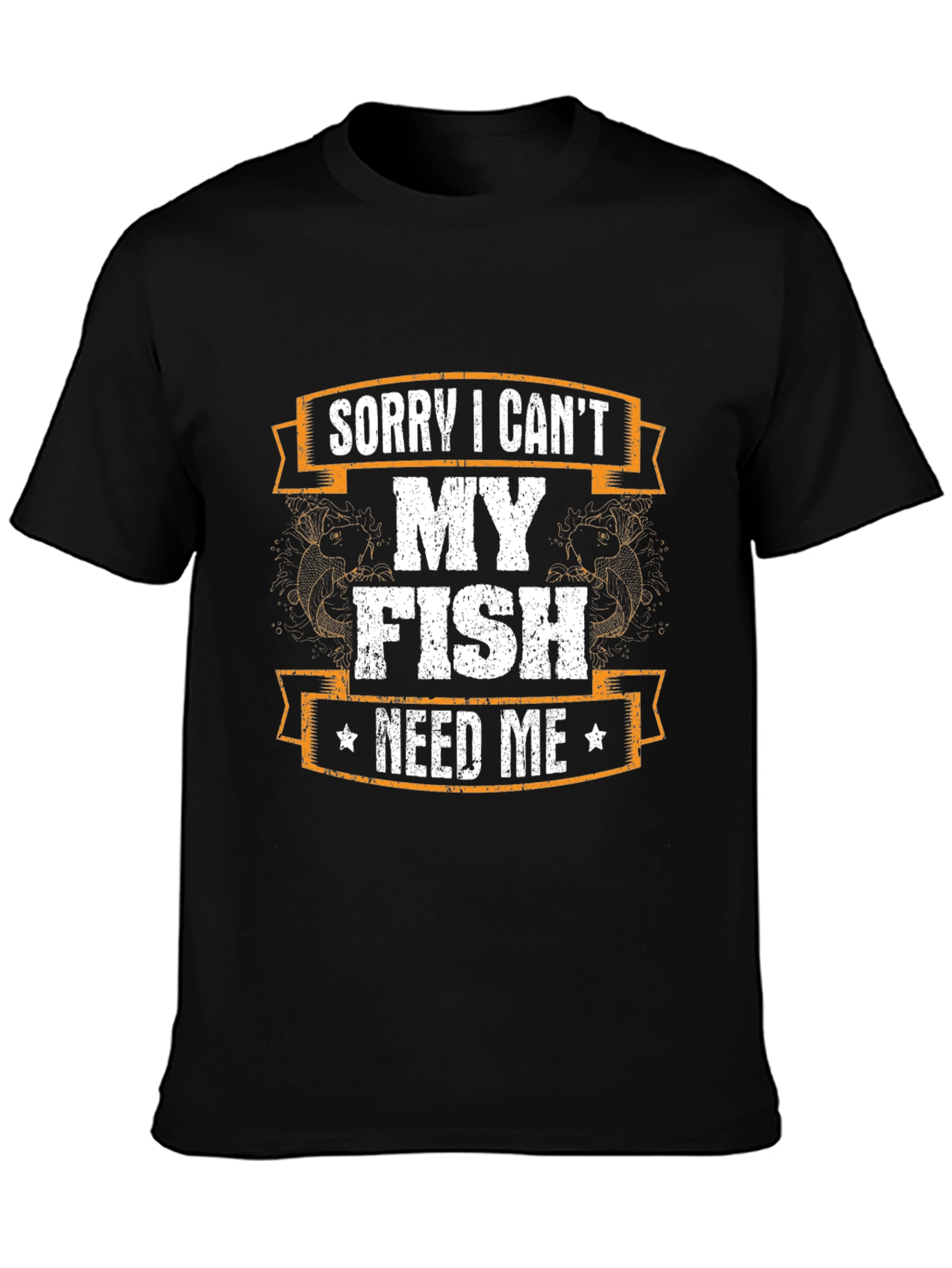 Funny Fishing T-Shirt - Sorry I Cant My Fish Need Me