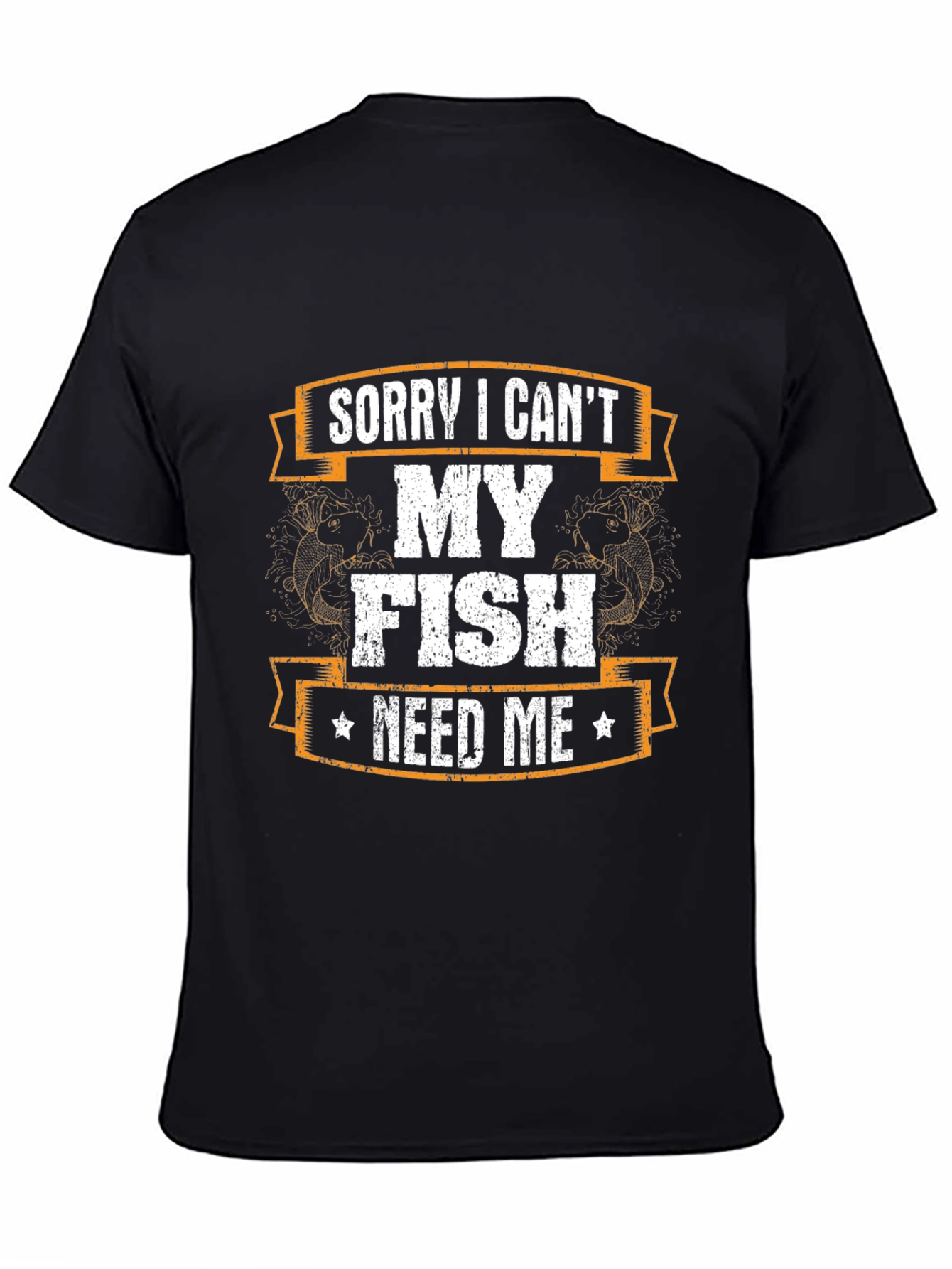 Funny Fishing T-Shirt - Sorry I Cant My Fish Need Me