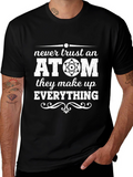 Never Trust An Atom T-Shirt Funny Science Shirt
