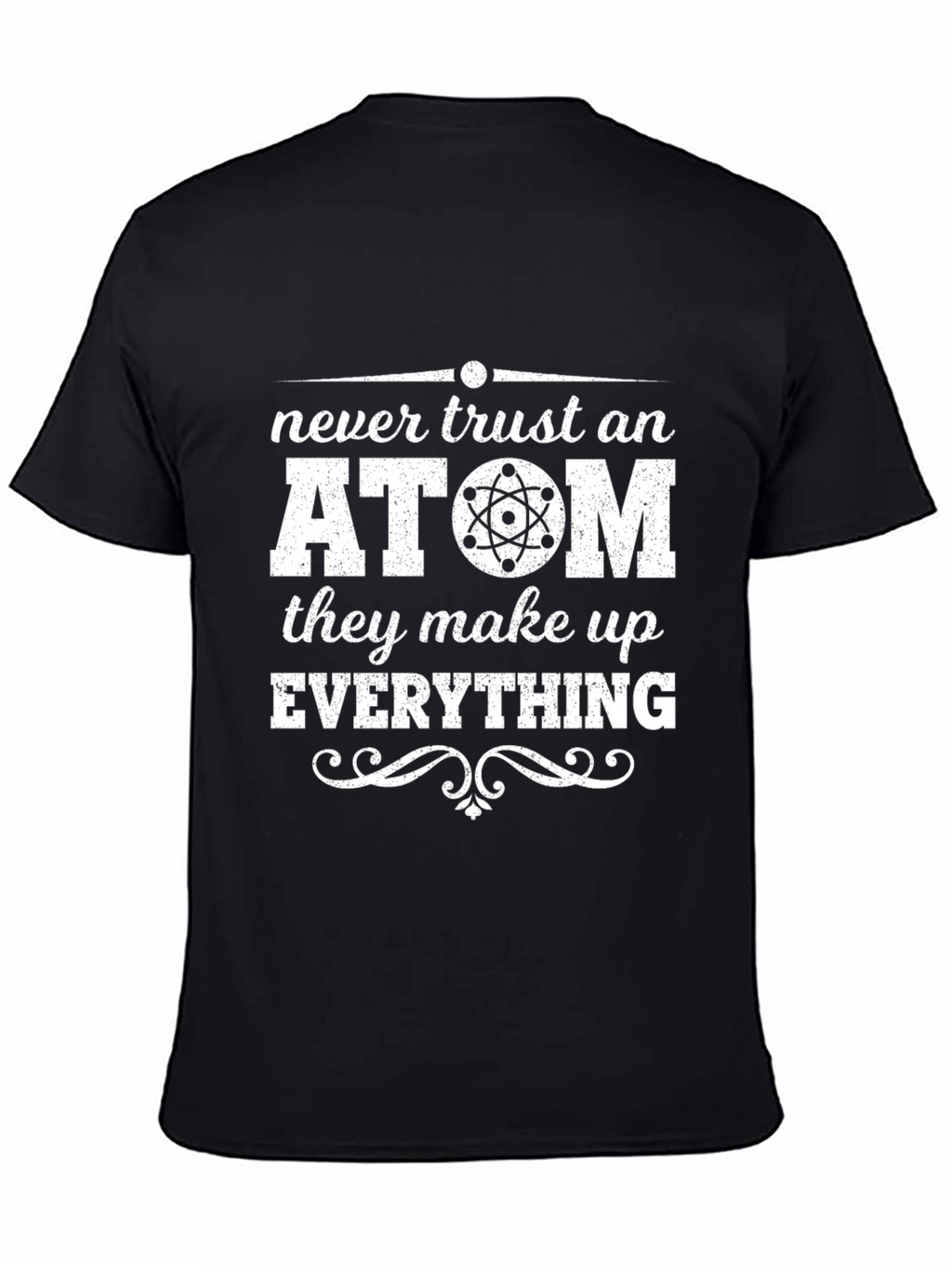 Never Trust An Atom T-Shirt Funny Science Shirt