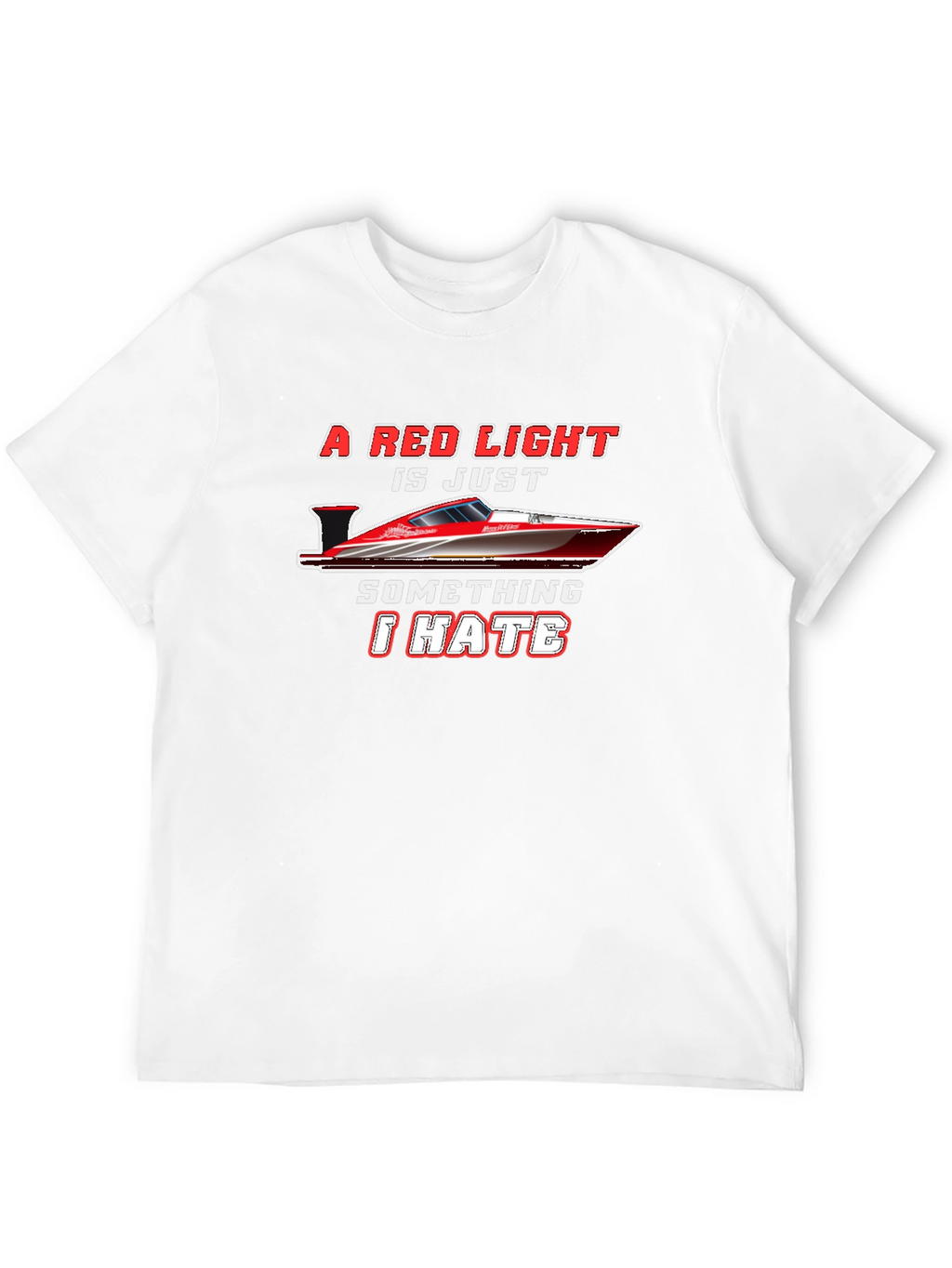 Red Light Speedboat T-Shirt - I Hate Red Lights!