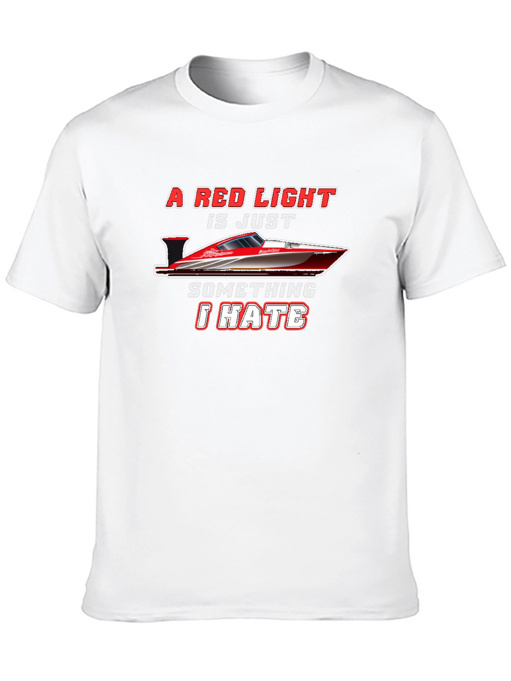 Red Light Speedboat T-Shirt - I Hate Red Lights!