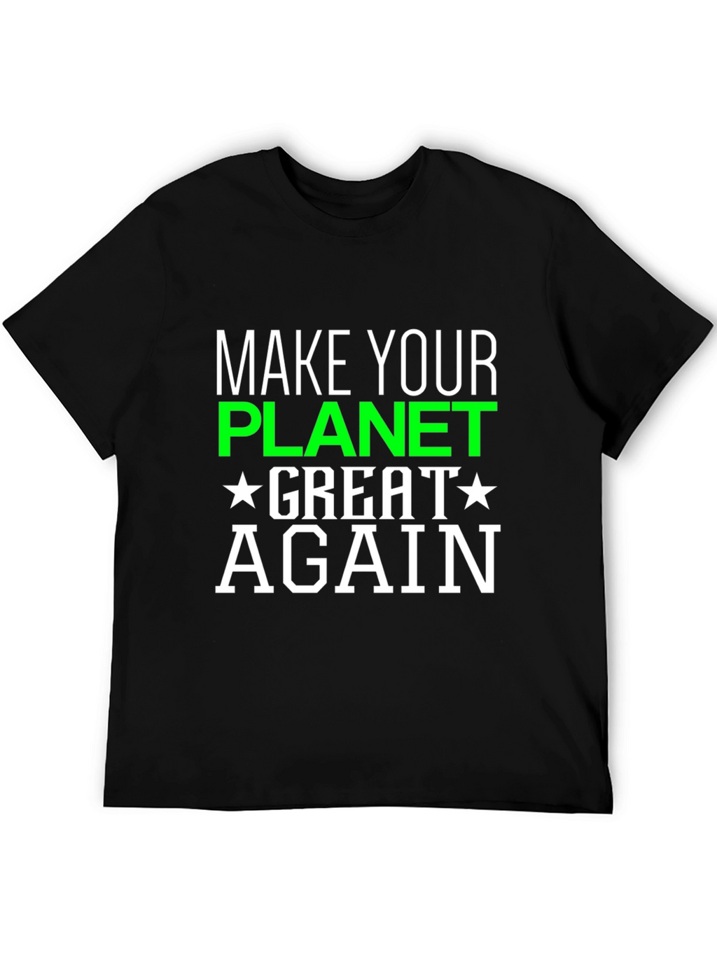 Make Your Planet Great Again T-Shirt