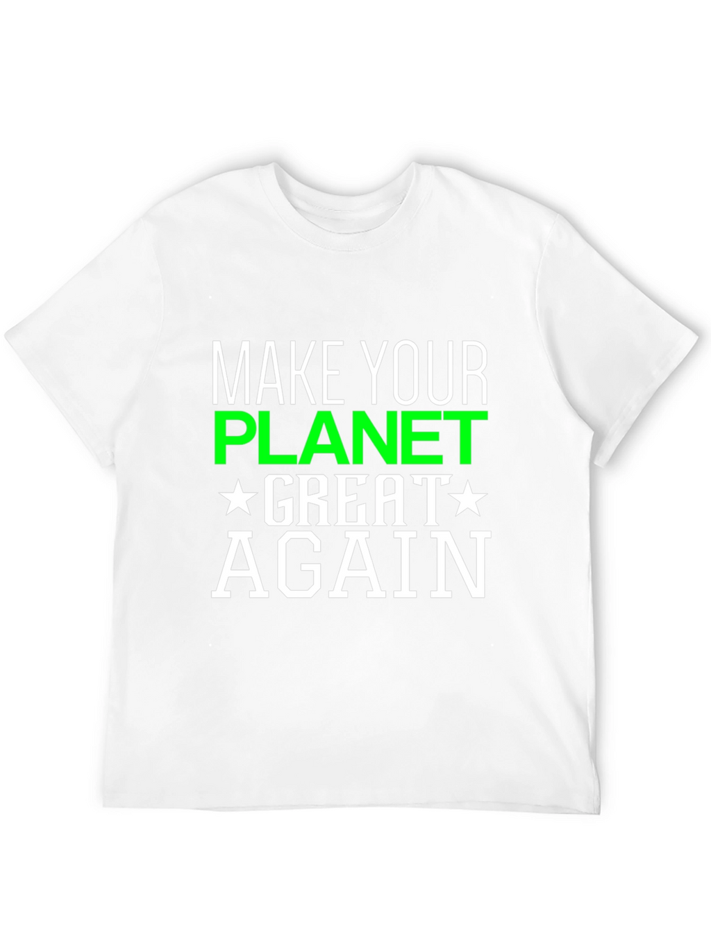 Make Your Planet Great Again T-Shirt