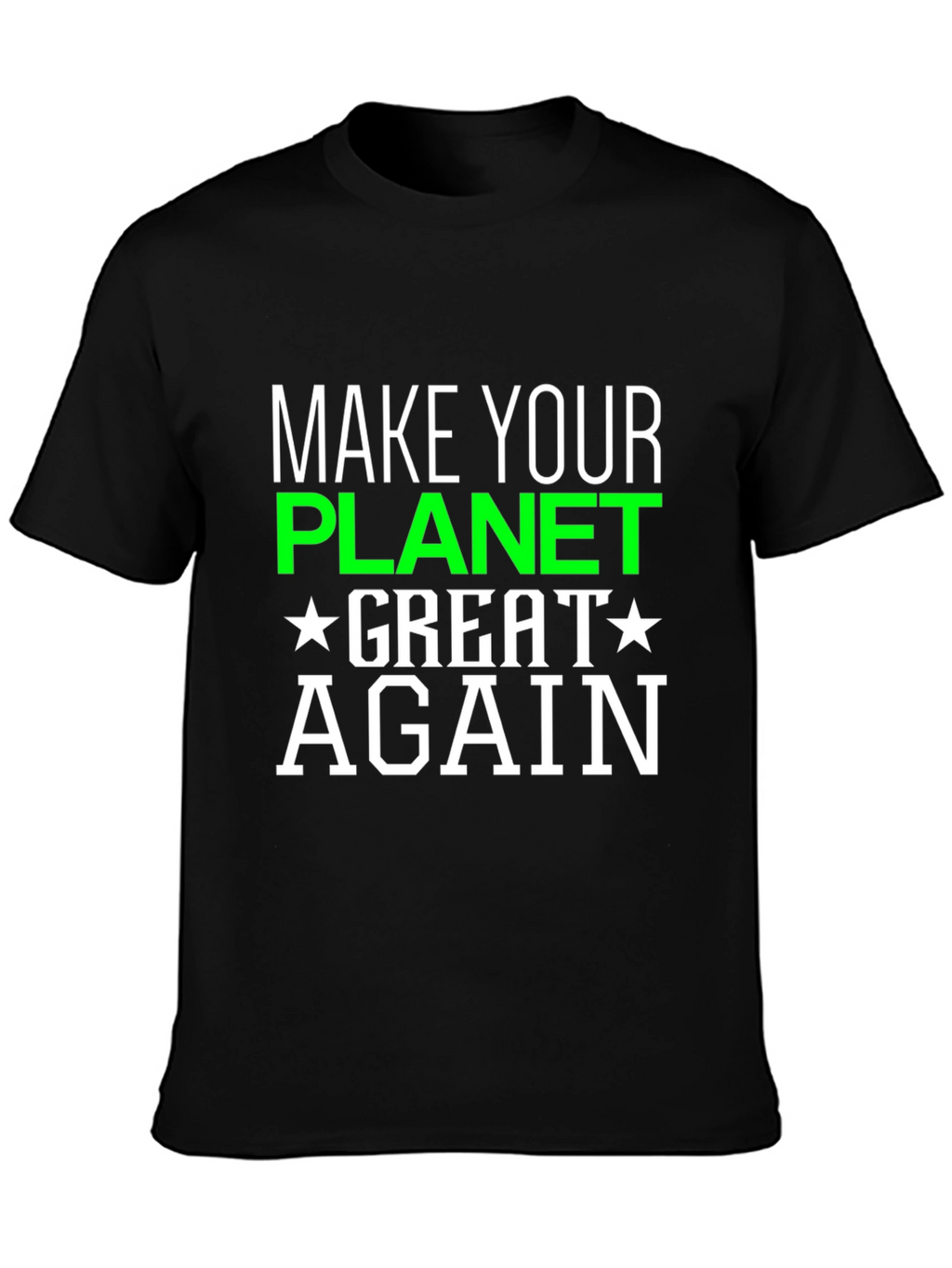 Make Your Planet Great Again T-Shirt