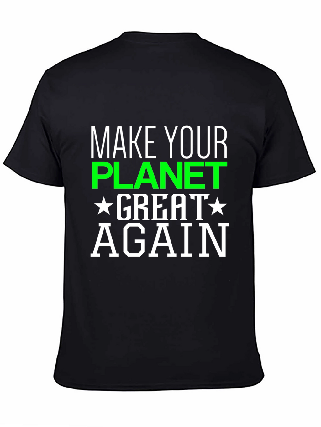 Make Your Planet Great Again T-Shirt