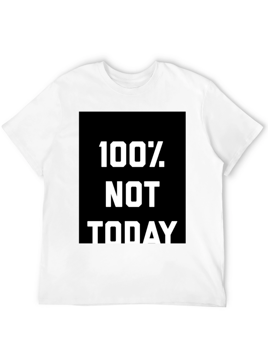 100% Not Today Graphic Tee - Comfort Fit