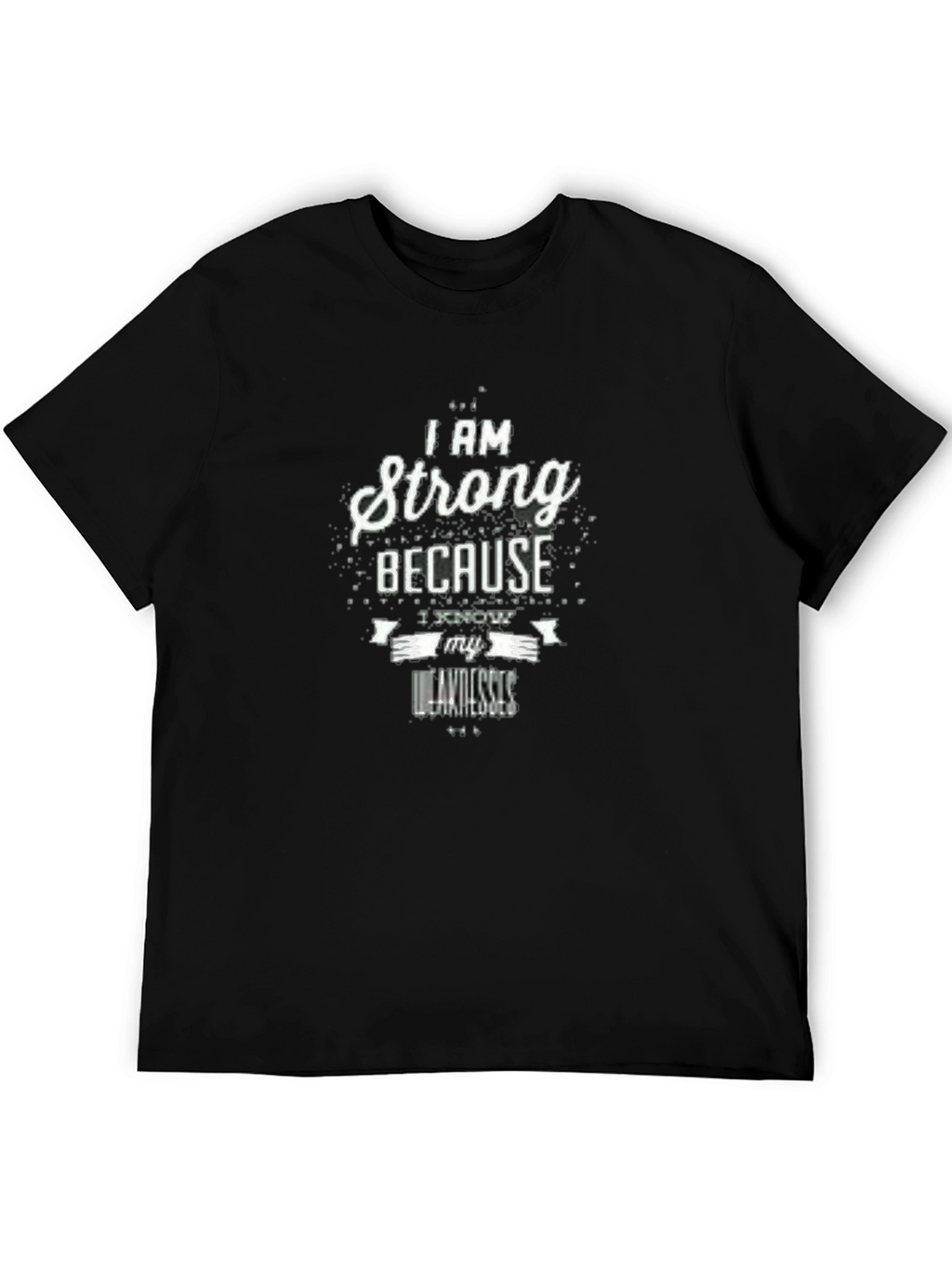 Strong Because I Know My Weaknesses Black T-Shirt