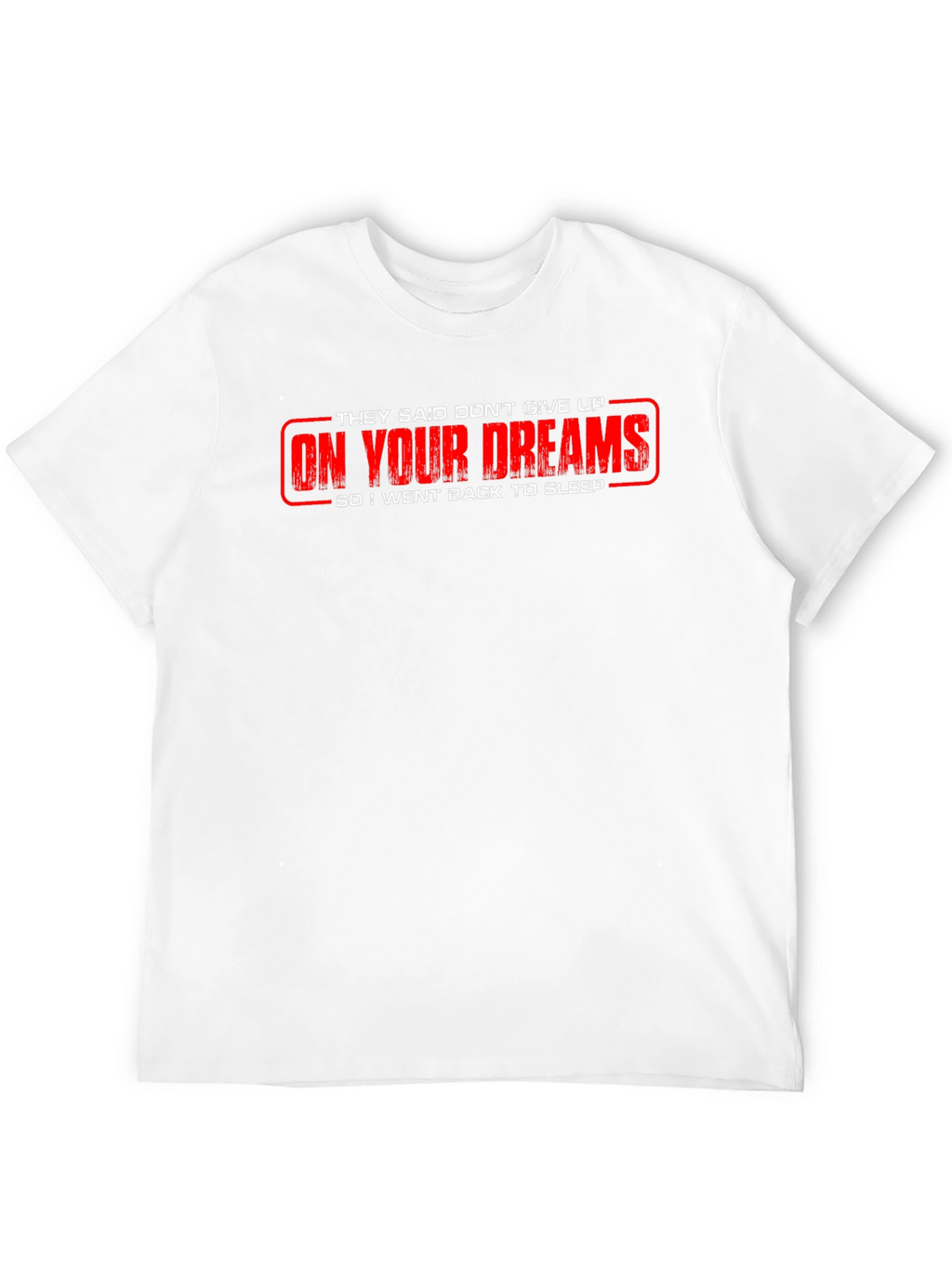 Funny On Your Dreams Graphic Tee