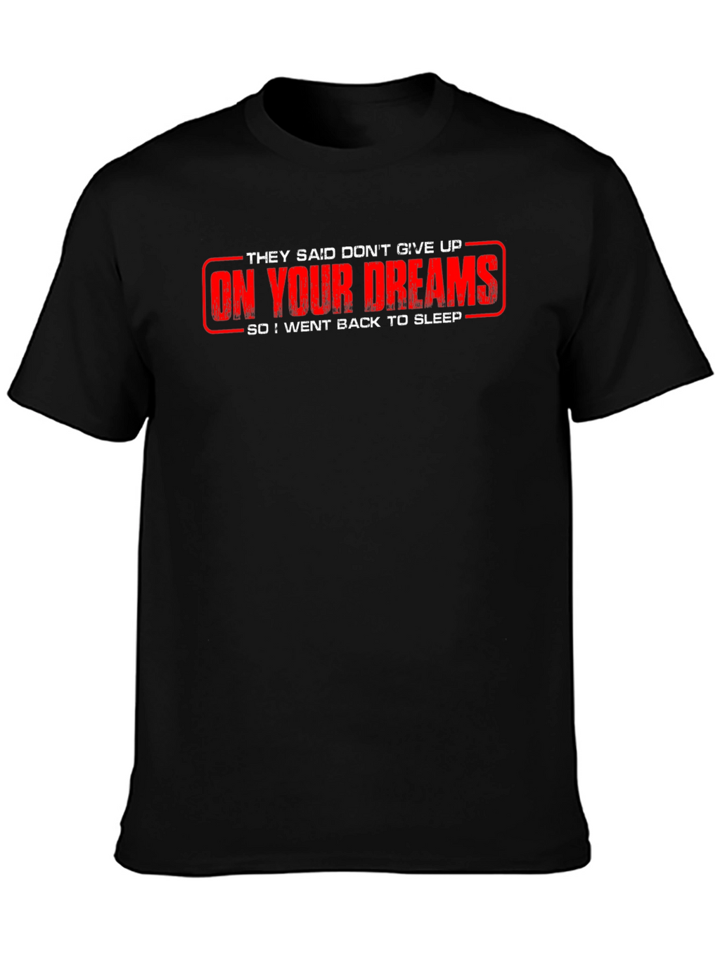 Funny On Your Dreams Graphic Tee
