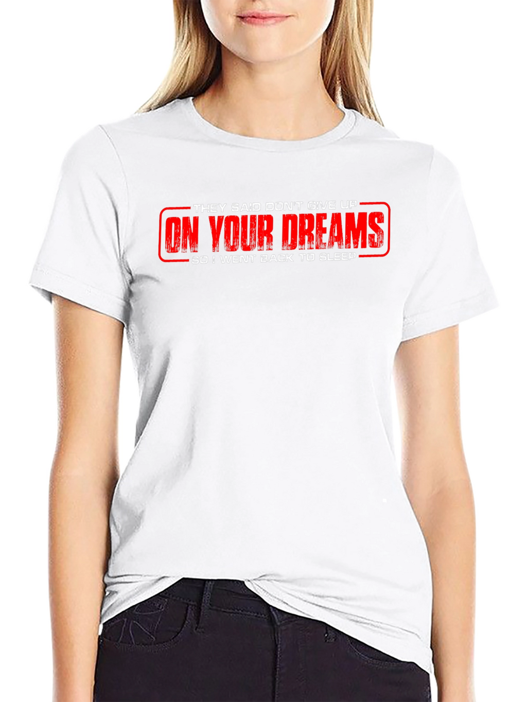 Funny On Your Dreams Graphic Tee