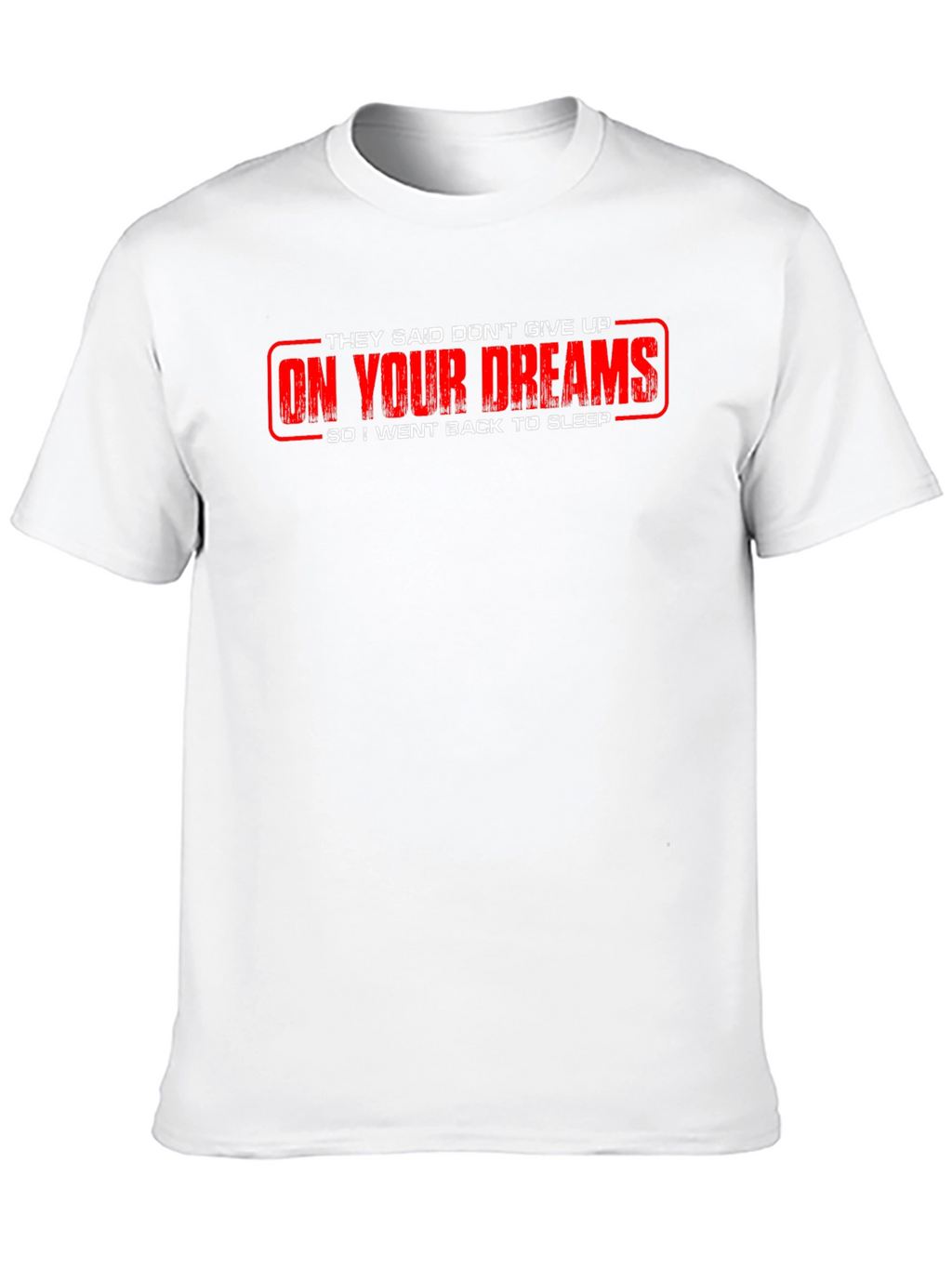 Funny On Your Dreams Graphic Tee