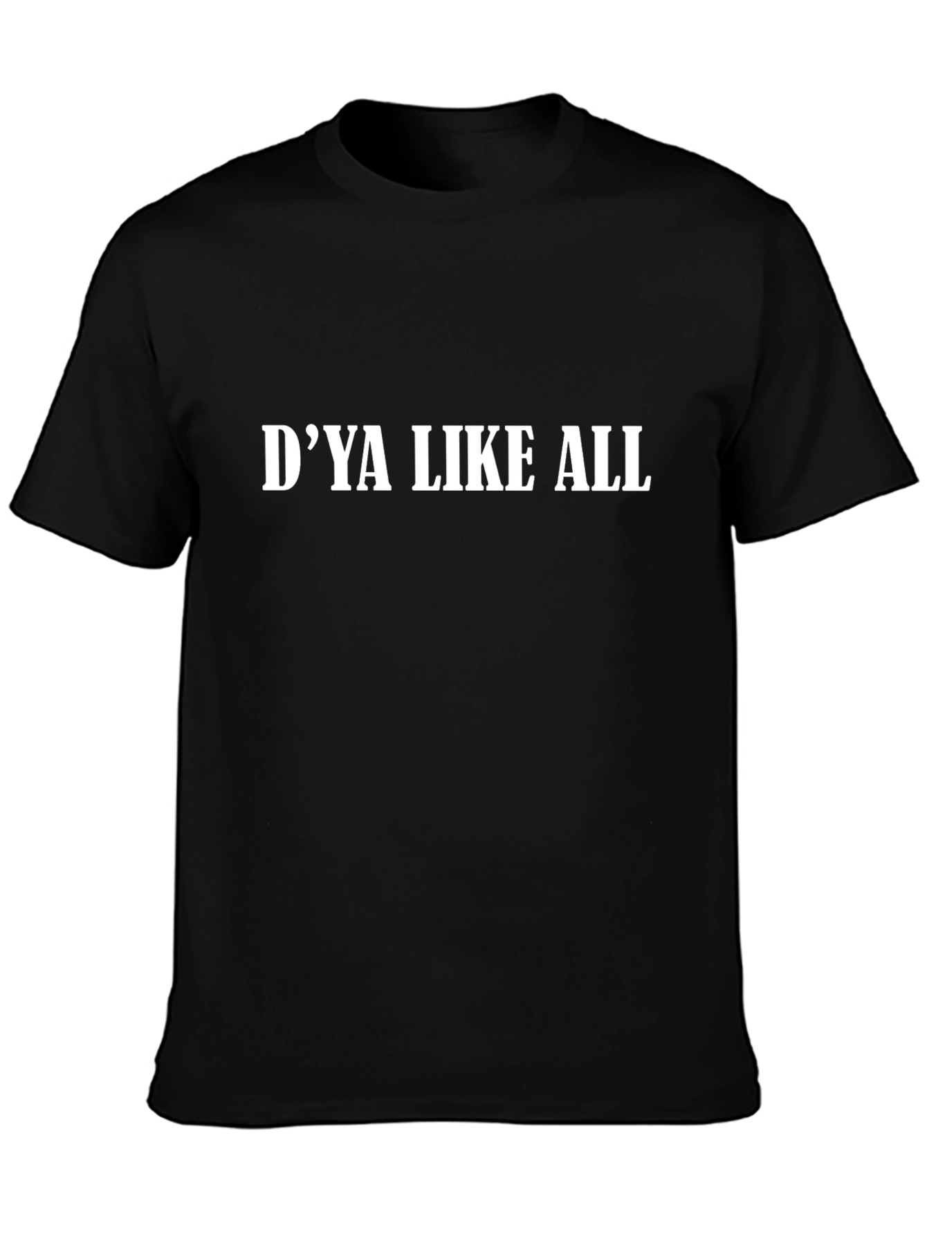 Dya Like All T-Shirt - Classic Cotton Tee