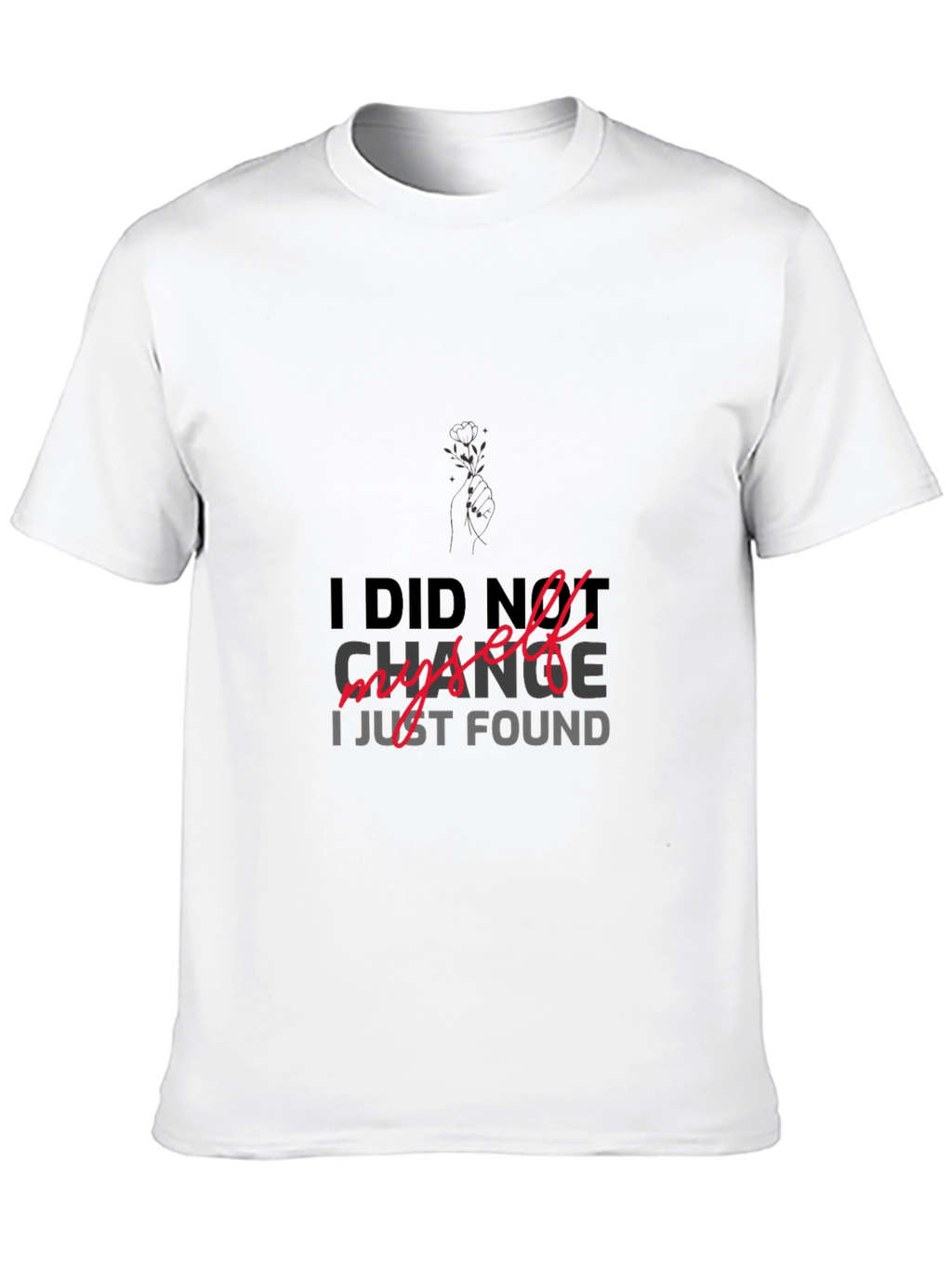 I DID NOT CHANGE MYSELF T-shirt