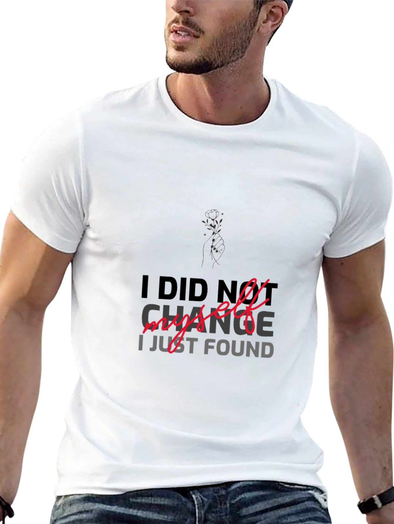 I DID NOT CHANGE MYSELF T-shirt