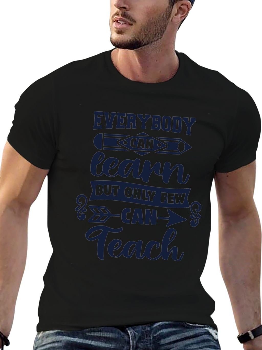 Everybody Can Learn Only Few Can Teach T-Shirt