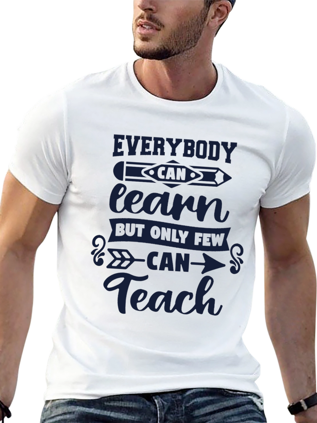 Everybody Can Learn Only Few Can Teach T-Shirt