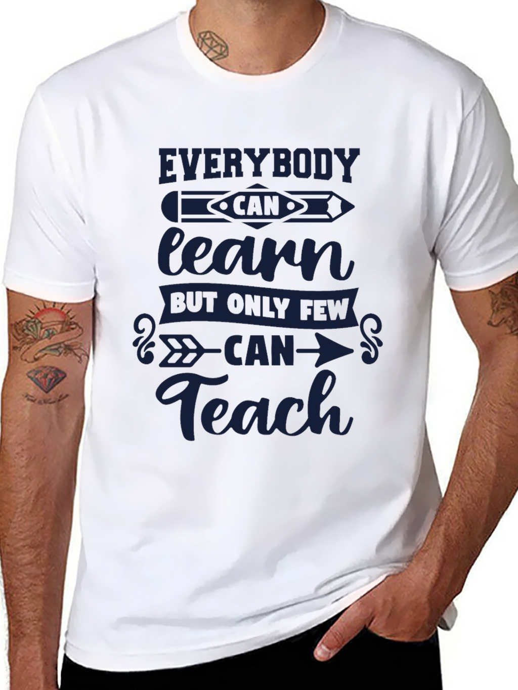 Everybody Can Learn Only Few Can Teach T-Shirt