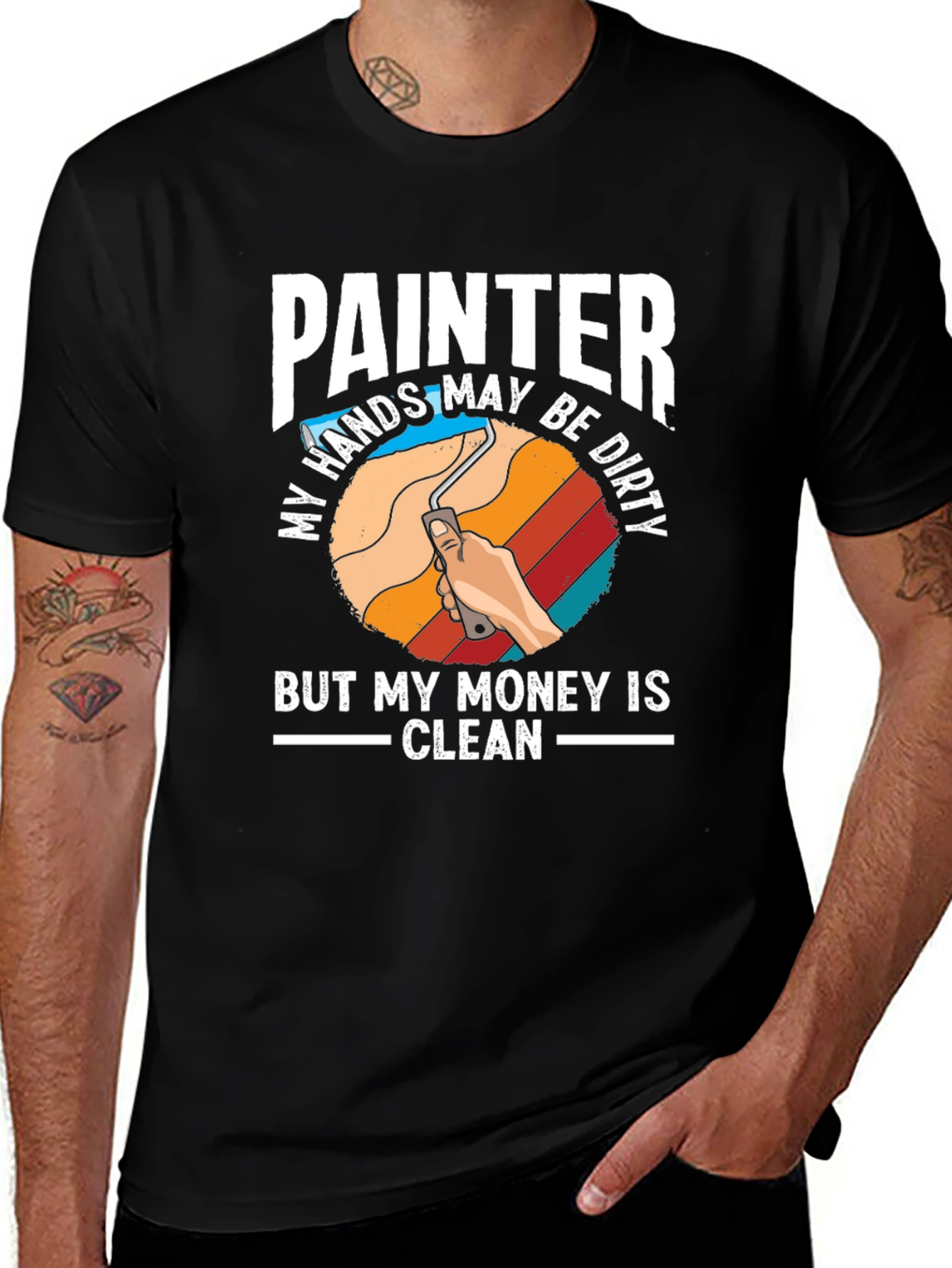 Painter T-Shirt - My Hands May Be Dirty But My Money Is Clean
