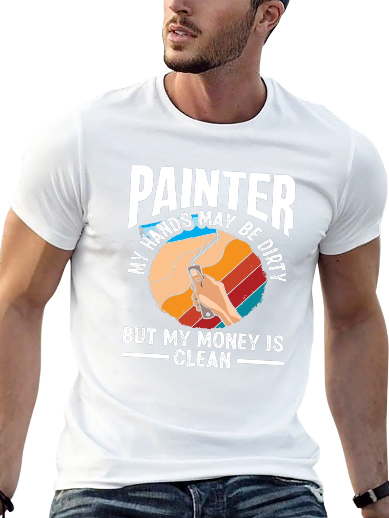 Painter T-Shirt - My Hands May Be Dirty But My Money Is Clean