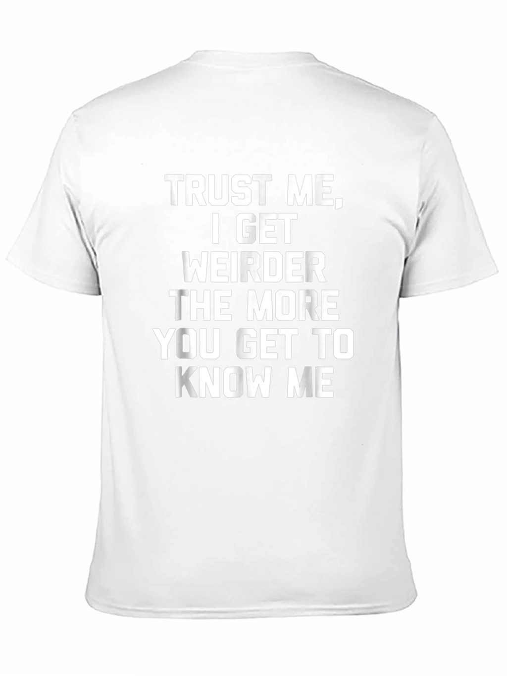 Trust Me I Get Weirder T-Shirt