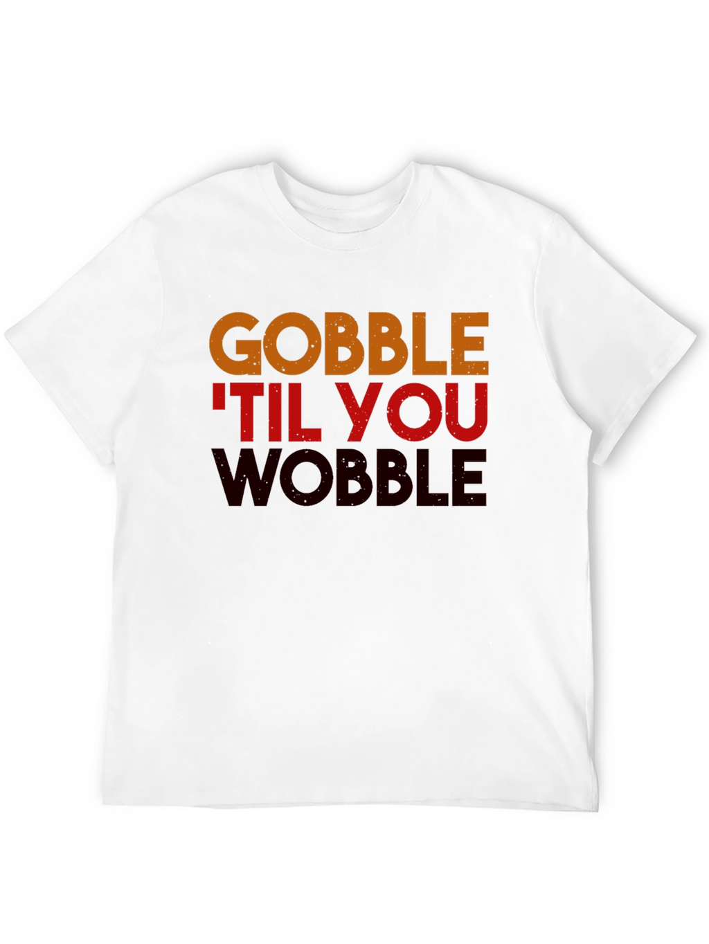 Gobble Til You Wobble Thanksgiving T-Shirt