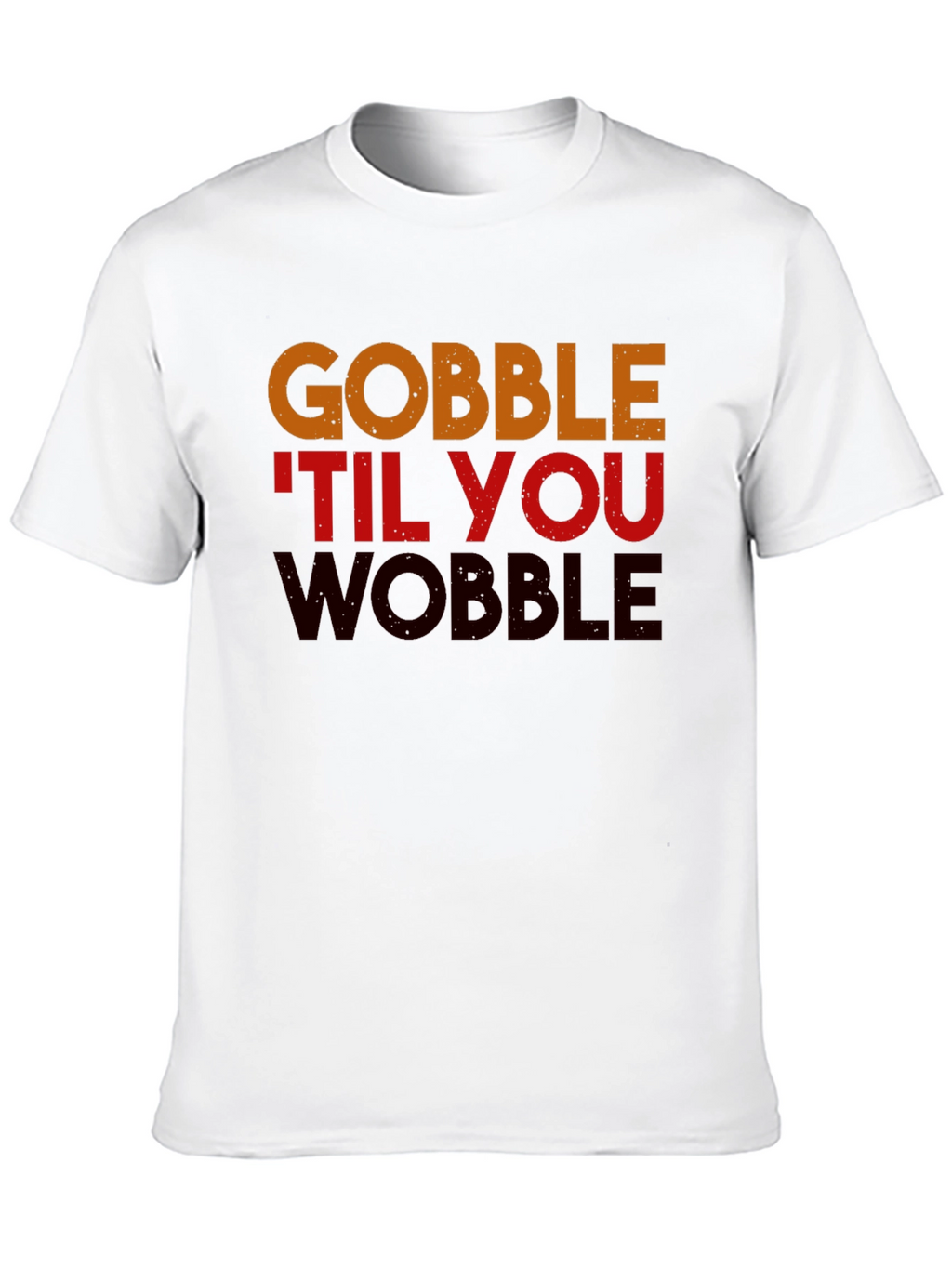 Gobble Til You Wobble Thanksgiving T-Shirt