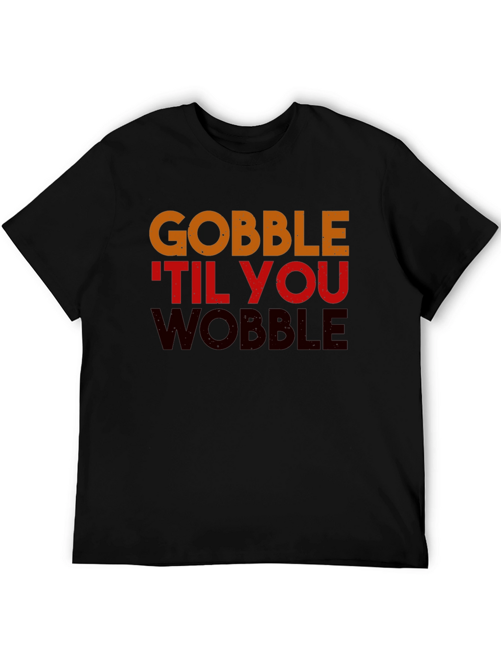 Gobble Til You Wobble Thanksgiving T-Shirt