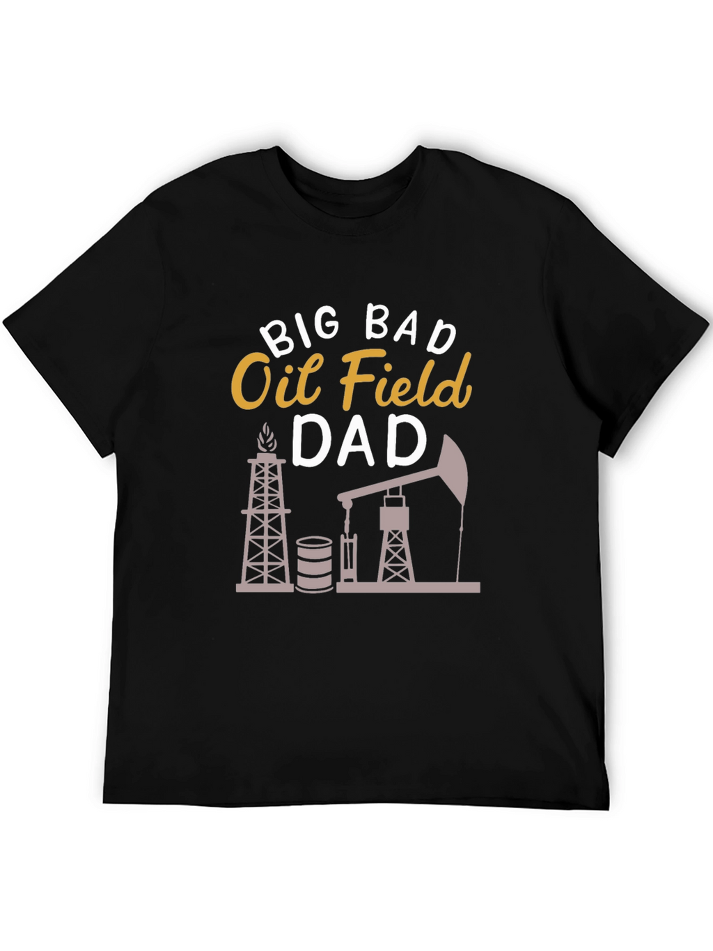 Big Bad Oil Field Dad Graphic T-Shirt