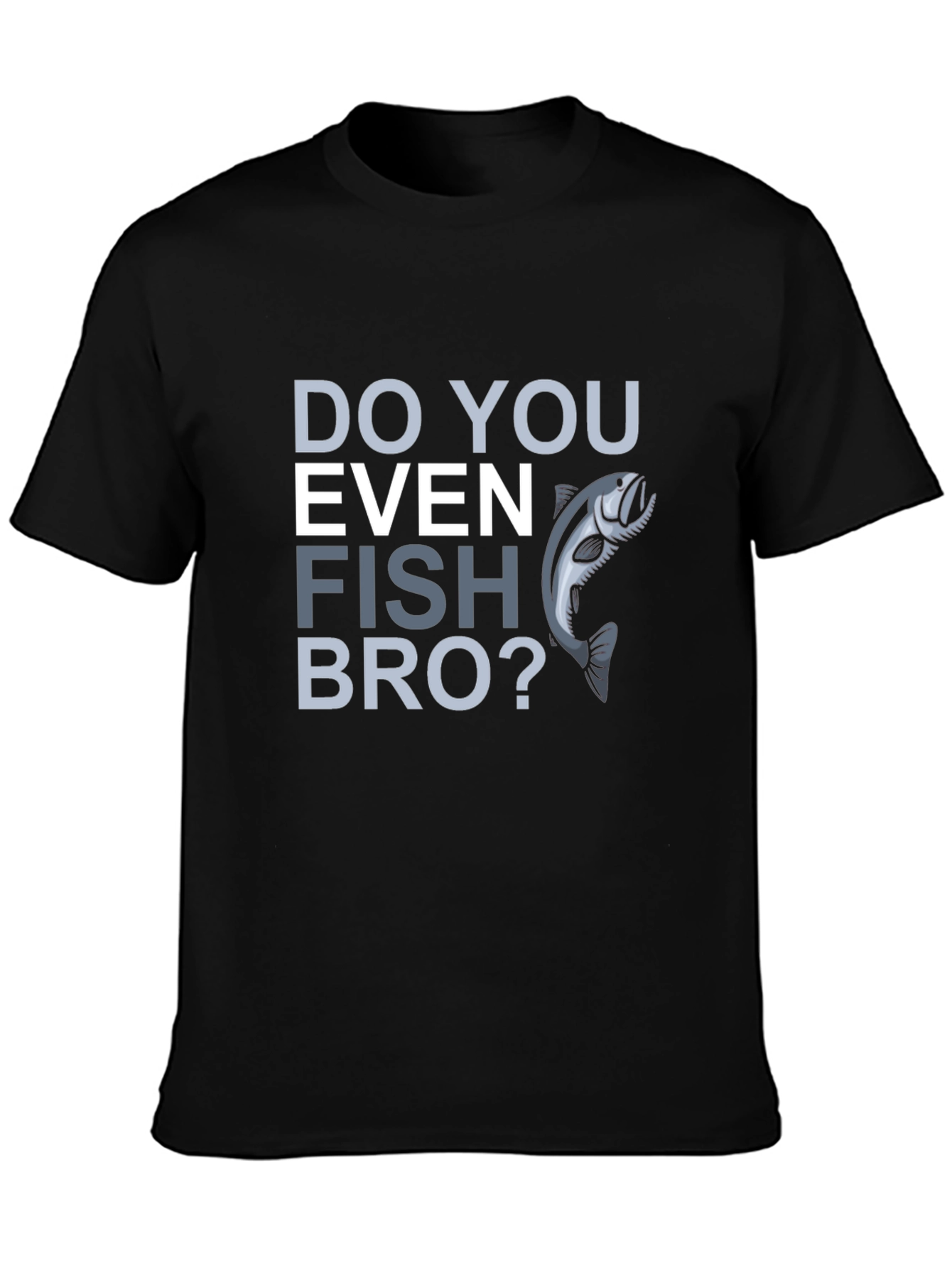 Do You Even Fish Bro? Graphic T-Shirt