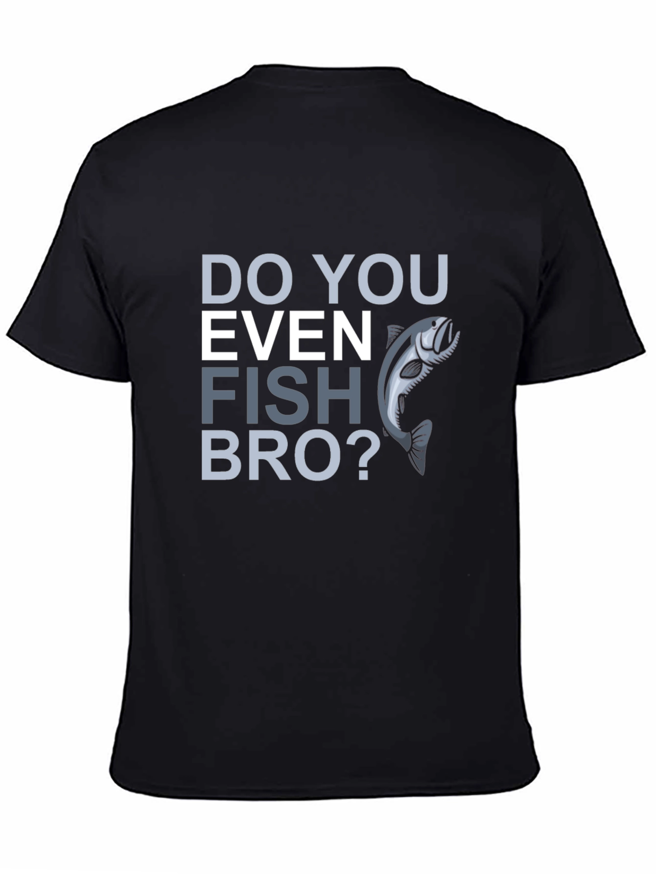 Do You Even Fish Bro? Graphic T-Shirt