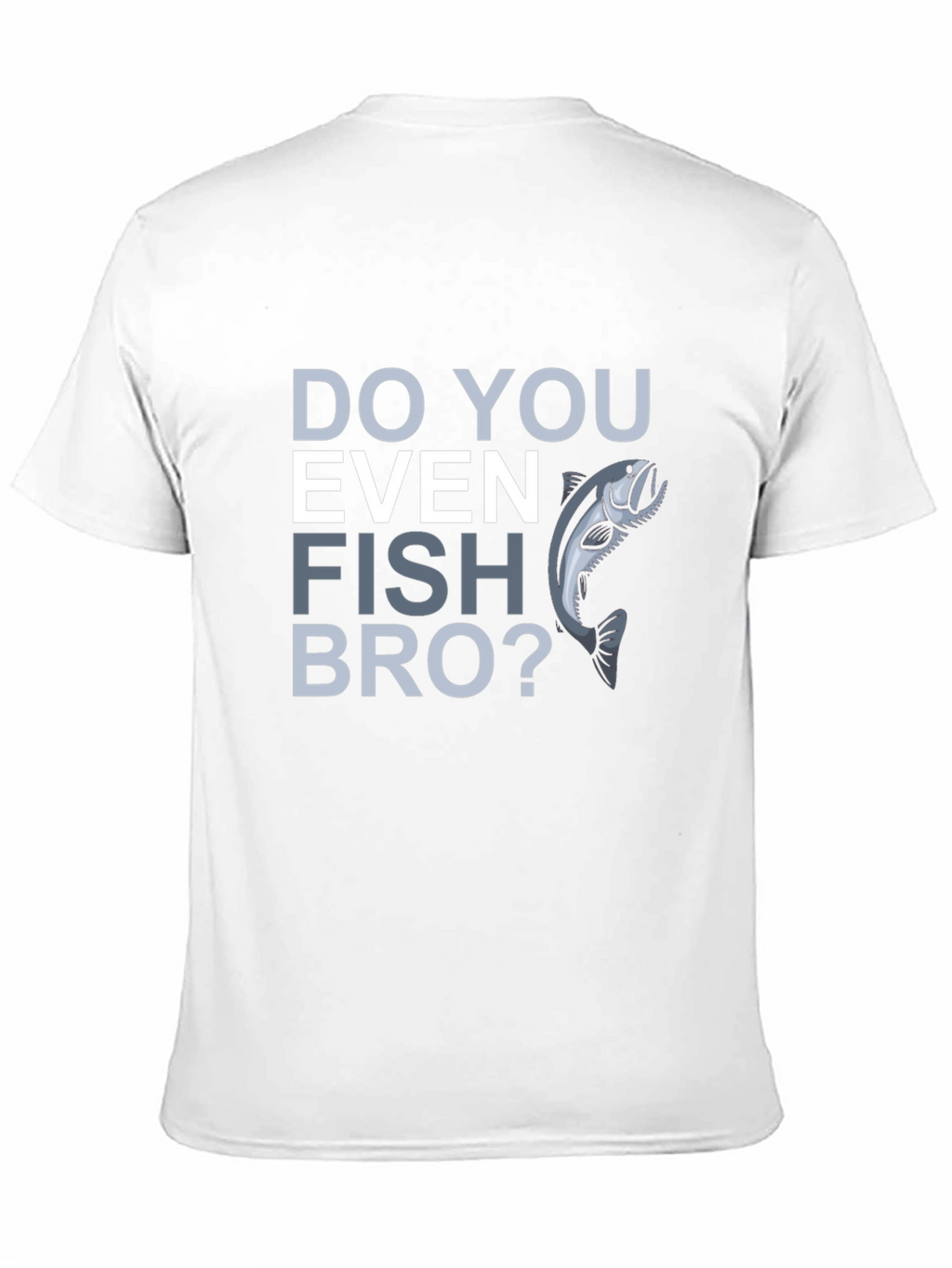 Do You Even Fish Bro? Graphic T-Shirt