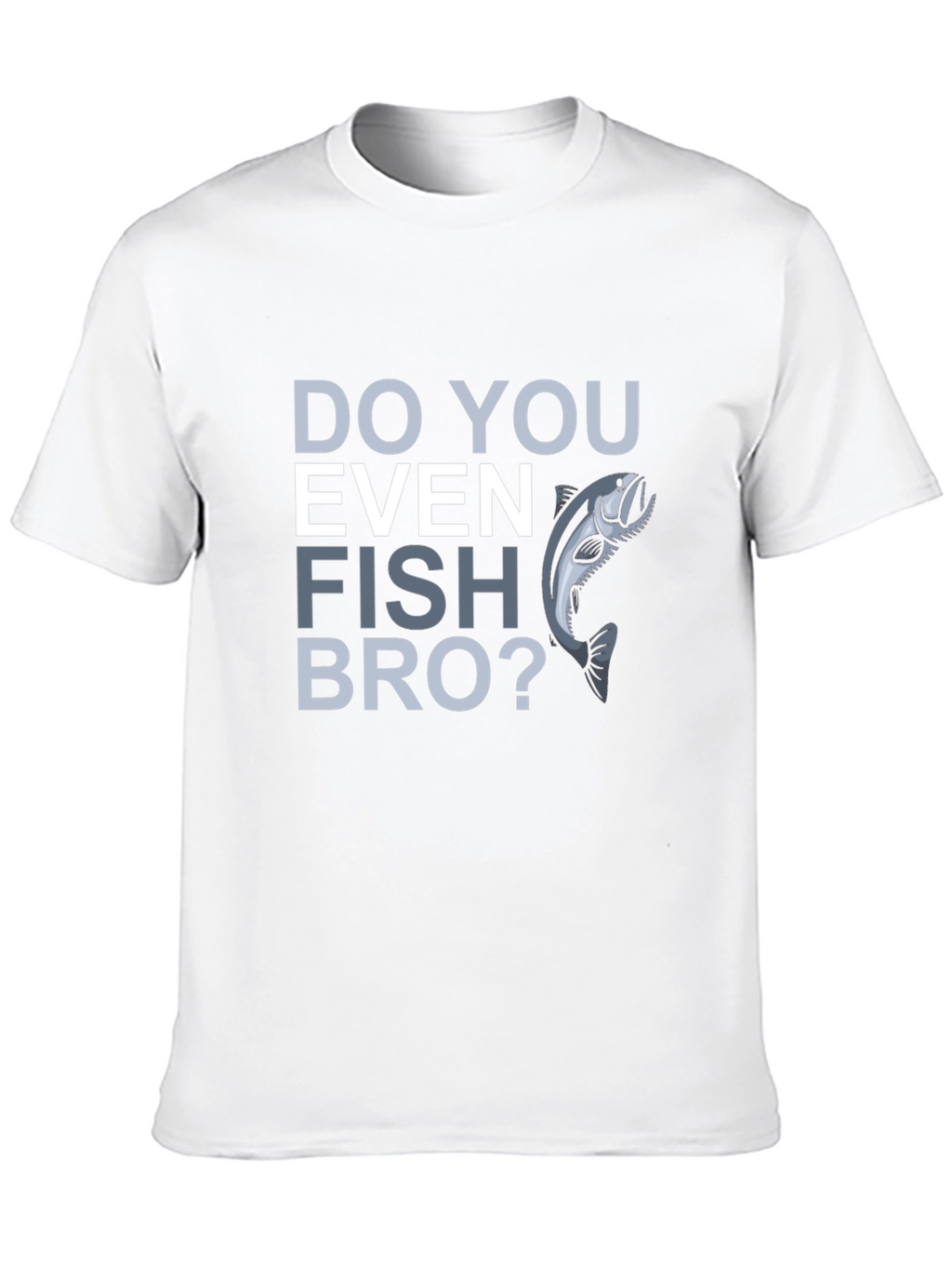 Do You Even Fish Bro? Graphic T-Shirt