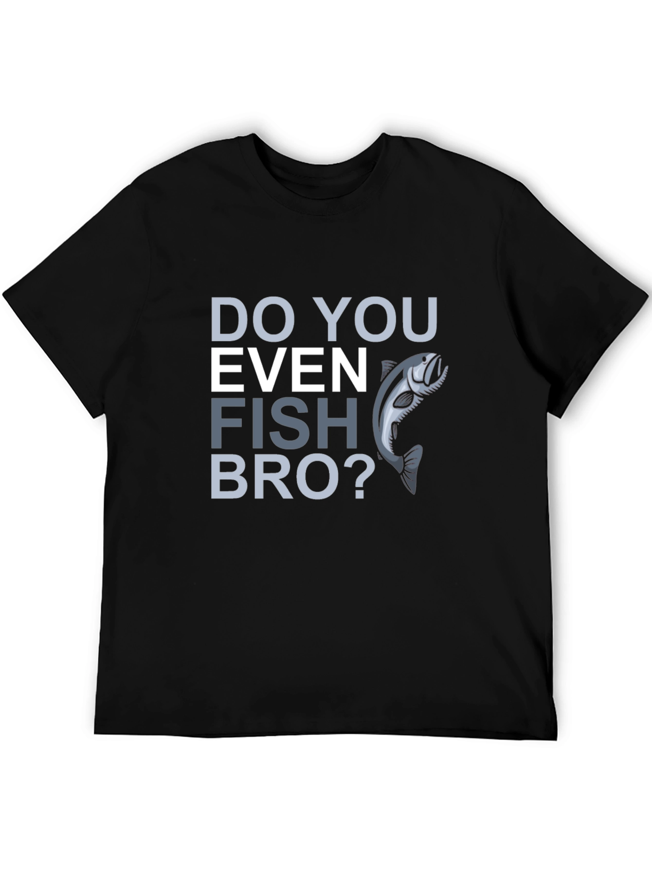 Do You Even Fish Bro? Graphic T-Shirt